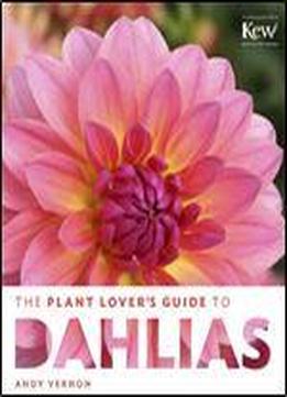 The Plant Lover's Guide To Dahlias