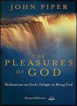 The Pleasures Of God: Meditations On God's Delight In Being God