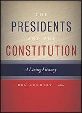 The Presidents And The Constitution: A Living History