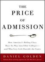 The Price Of Admission: How America's Ruling Class Buys Its Way Into Elite Colleges And Who Gets Left Outside The Gates
