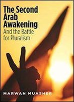 The Second Arab Awakening: And The Battle For Pluralism