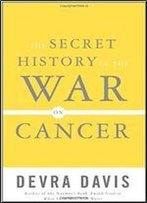 The Secret History Of The War On Cancer