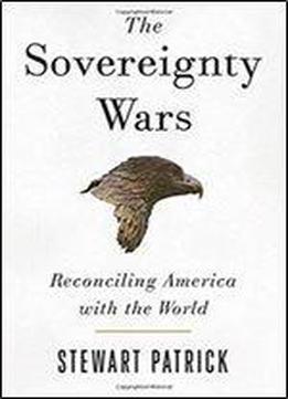 The Sovereignty Wars: Reconciling America With The World
