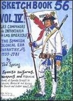 The Spanish Colonial Era Infantry 1739-1781 (Sketchbook 56, Vol. Iv)