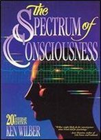 The Spectrum Of Consciousness