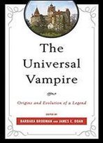 The Universal Vampire: Origins And Evolution Of A Legend