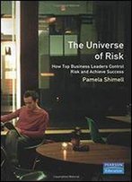 The Universe Of Risk: How Top Business Leaders Control Risk And Achieve Success