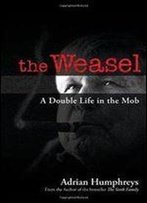 The Weasel : A Double Life In The Mob