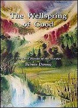 The Wellspring Of Good: The Last Words Of The Master Beinsa Douno