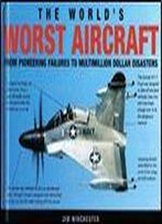 The World's Worst Aircraft: From Pioneering Failures To Multimillion Dollar Disasters