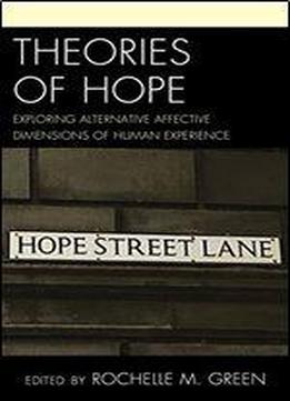 Theories Of Hope: Exploring Alternative Affective Dimensions Of Human Experience