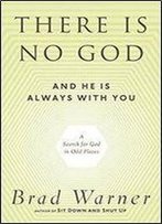 There Is No God And He Is Always With You : A Search For God In Odd Places