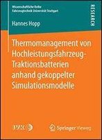 Thermomanagement Von Hochleistungsfahrzeug-Traktionsbatterien Anhand Gekoppelter Simulationsmodelle (Wissenschaftliche Reihe Fahrzeugtechnik Universitat Stuttgart)