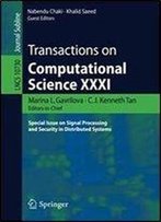 Transactions On Computational Science Xxxi: Special Issue On Signal Processing And Security In Distributed Systems
