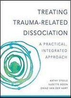 Treating Trauma-Related Dissociation: A Practical, Integrative Approach