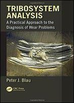 Tribosystem Analysis: A Practical Approach To The Diagnosis Of Wear Problems