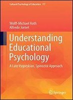 Understanding Educational Psychology: A Late Vygotskian, Spinozist Approach (Cultural Psychology Of Education)