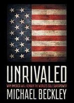 Unrivaled: Why America Will Remain The World's Sole Superpower