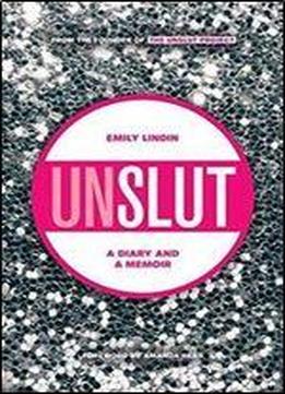 Unslut : A Diary And A Memoir