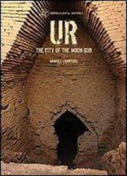 Ur: The City Of The Moon God (archaeological Histories)
