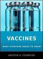 Vaccines: What Everyone Needs To Know