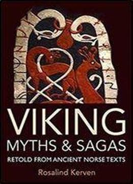 Viking Myths & Sagas: Retold From Ancient Norse Texts
