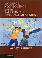 Violence, Nonviolence, And The Palestinian National Movement