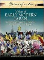 Voices Of Early Modern Japan : Contemporary Accounts Of Daily Life During The Age Of The Shoguns