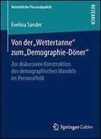 Von Der Wettertanne Zum Demographie-Doner: Zur Diskursiven Konstruktion Des Demographischen Wandels Im Personalfeld (Betriebliche Personalpolitik)