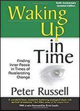 Waking Up In Time: Finding Inner Peace In Times Of Accelerating Change