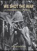 We Shot The War: Overseas Weekly In Vietnam, 196672