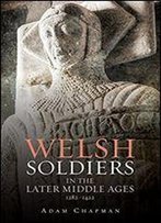 Welsh Soldiers In The Later Middle Ages, 1282-1422
