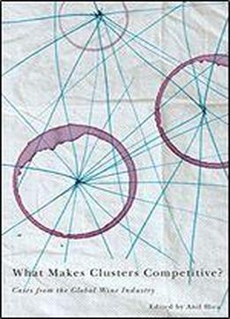 What Makes Clusters Competitive?: Cases From The Global Wine Industry