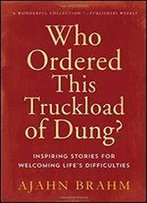 Who Ordered This Truckload Of Dung?: Inspiring Stories For Welcoming Life's Difficulties