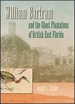 William Bartram And The Ghost Plantations Of British East Florida