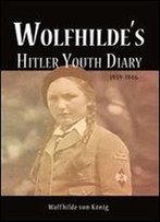 Wolfhilde's Hitler Youth Diary 1939-1946