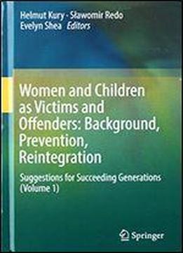 Women And Children As Victims And Offenders: Background, Prevention, Reintegration: Suggestions For Succeeding Generations (volume 2)