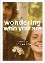 Wondering Who You Are : A Memoir