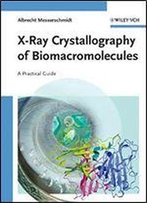 X-Ray Crystallography Of Biomacromolecules: A Practical Guide
