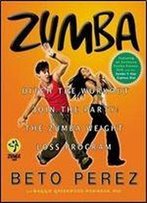 Zumba: Ditch The Workout, Join The Party! The Zumba Weight Loss Program