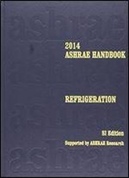 2014 Ashrae Handbook Refrigeration (si) (ashrae Handbook Refrigeration Si (systems-international)