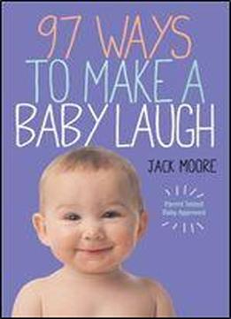 97 Ways To Make A Baby Laugh