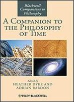 A Companion To The Philosophy Of Time
