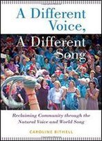 A Different Voice, A Different Song: Reclaiming Community Through The Natural Voice And World Song