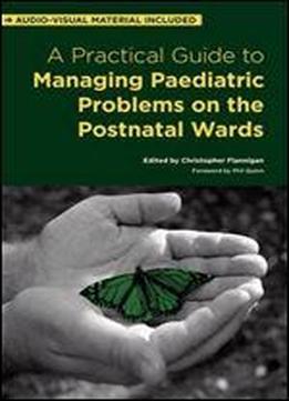 A Practical Guide To Managing Paediatric Problems On The Postnatal Wards