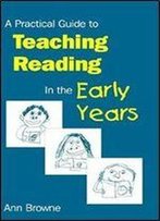 A Practical Guide To Teaching Reading In The Early Years