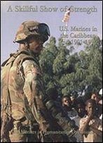 A Skillful Show Of Strength: U.S. Marines In The Caribbean, 1991-1996