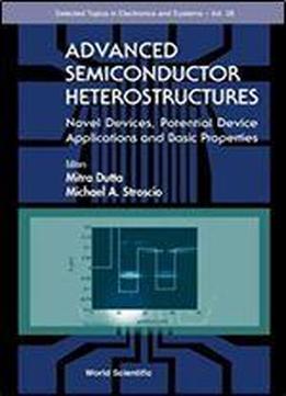 Advanced Semiconductor Heterostructures: Novel Devices, Potential Device Applications And Basic Properties (selected Topics In Electronics And Systems, 28)