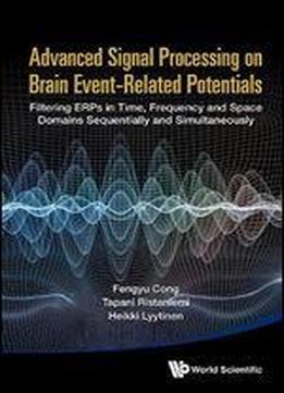 Advanced Signal Processing On Brain Event-related Potentials: Filtering Erps In Time, Frequency And Space Domains Sequentially And Simultaneously