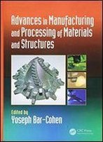 Advances In Manufacturing And Processing Of Materials And Structures